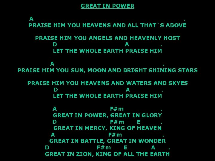 GREAT IN POWER A. PRAISE HIM YOU HEAVENS AND ALL THAT`S ABOVE PRAISE HIM