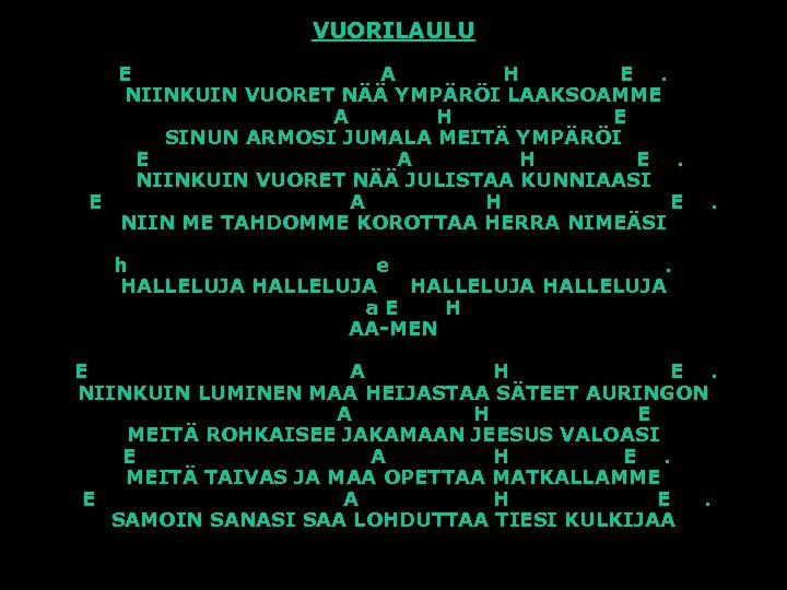 VUORILAULU E A H E. NIINKUIN VUORET NÄÄ YMPÄRÖI LAAKSOAMME A H E SINUN