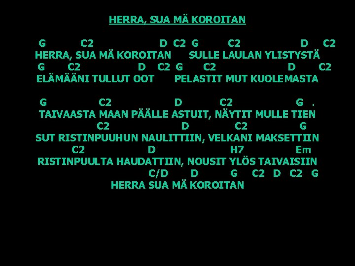 HERRA, SUA MÄ KOROITAN G C 2 D C 2 HERRA, SUA MÄ KOROITAN