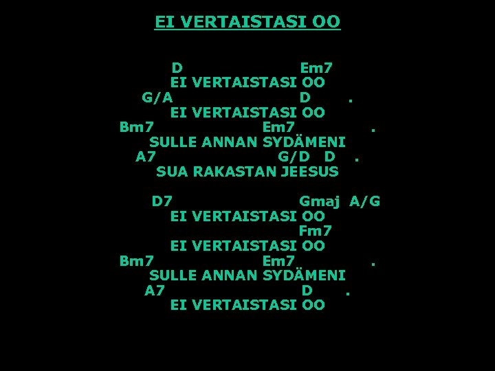 EI VERTAISTASI OO D Em 7 EI VERTAISTASI OO G/A D. EI VERTAISTASI OO