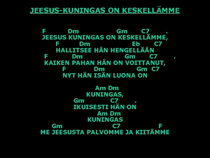 JEESUS-KUNINGAS ON KESKELLÄMME F Dm Gm C 7. JEESUS KUNINGAS ON KESKELLÄMME, F Dm
