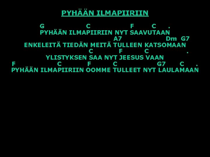 PYHÄÄN ILMAPIIRIIN G C F C. PYHÄÄN ILMAPIIRIIN NYT SAAVUTAAN A 7 Dm G