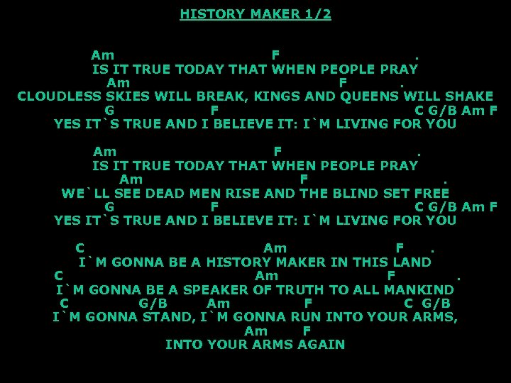 HISTORY MAKER 1/2 Am F. IS IT TRUE TODAY THAT WHEN PEOPLE PRAY Am