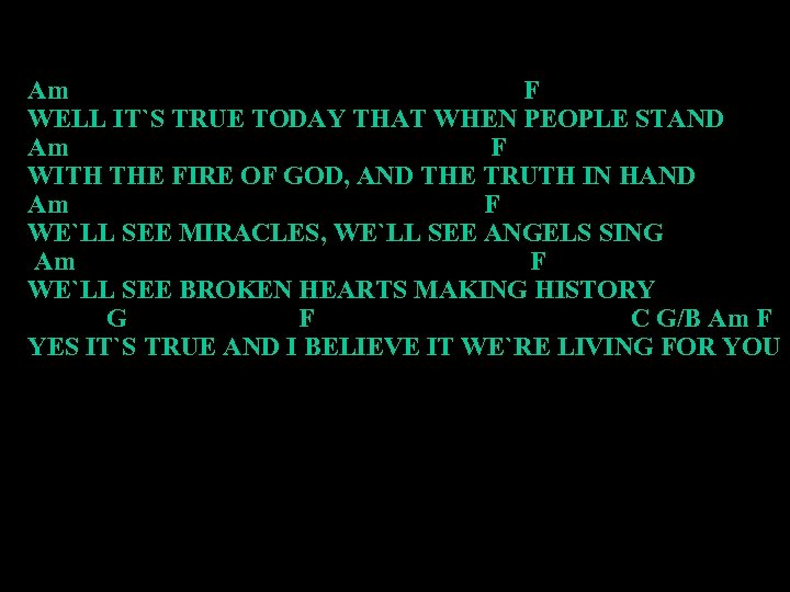 Am F WELL IT`S TRUE TODAY THAT WHEN PEOPLE STAND Am F WITH THE