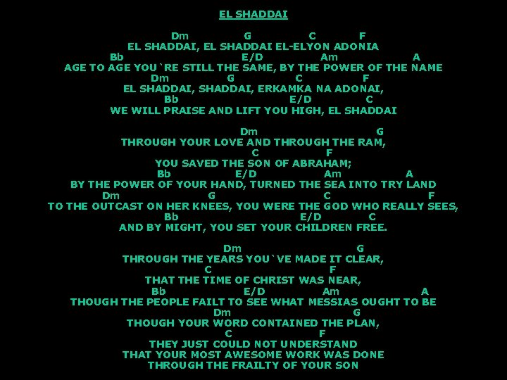 EL SHADDAI Dm G C F EL SHADDAI, EL SHADDAI EL-ELYON ADONIA Bb E/D