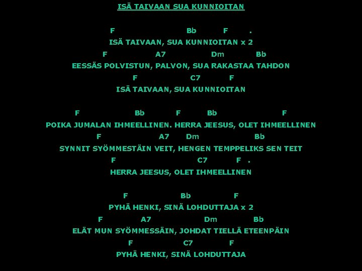 ISÄ TAIVAAN SUA KUNNIOITAN F Bb F . ISÄ TAIVAAN, SUA KUNNIOITAN x 2