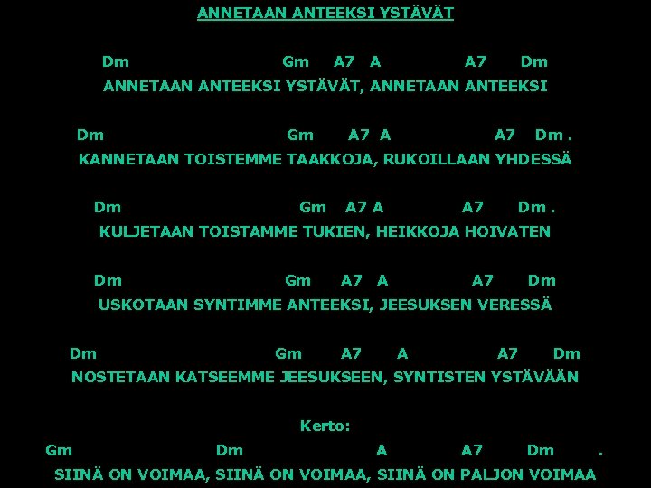 ANNETAAN ANTEEKSI YSTÄVÄT Dm Gm A 7 A A 7 Dm ANNETAAN ANTEEKSI YSTÄVÄT,