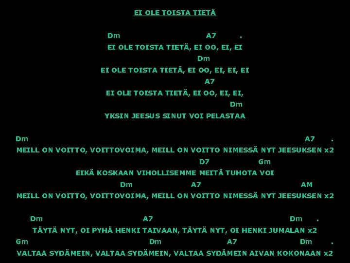 EI OLE TOISTA TIETÄ Dm A 7 . EI OLE TOISTA TIETÄ, EI OO,