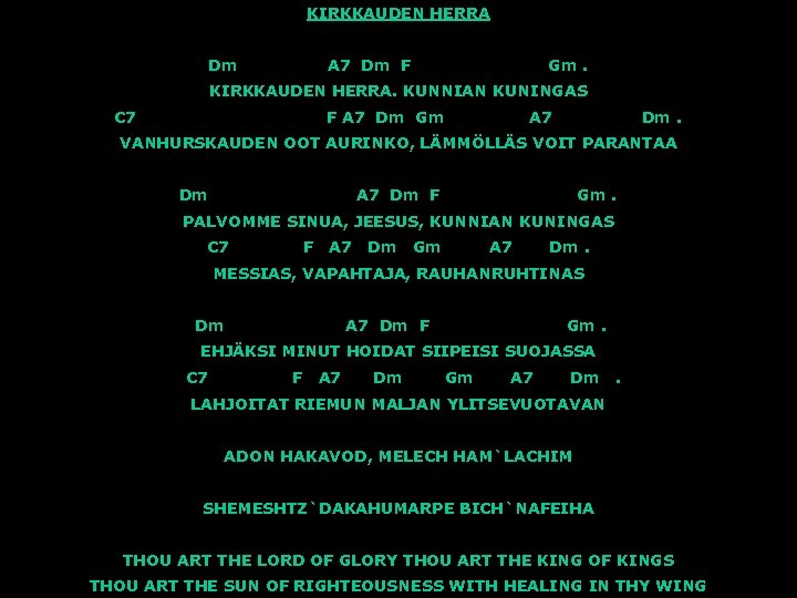 KIRKKAUDEN HERRA Dm A 7 Dm F Gm. KIRKKAUDEN HERRA. KUNNIAN KUNINGAS C 7