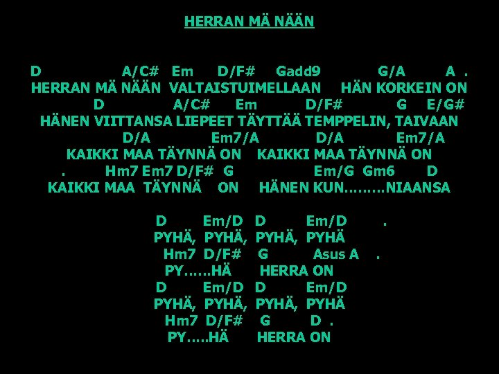 HERRAN MÄ NÄÄN D A/C# Em D/F# Gadd 9 G/A A. HERRAN MÄ NÄÄN