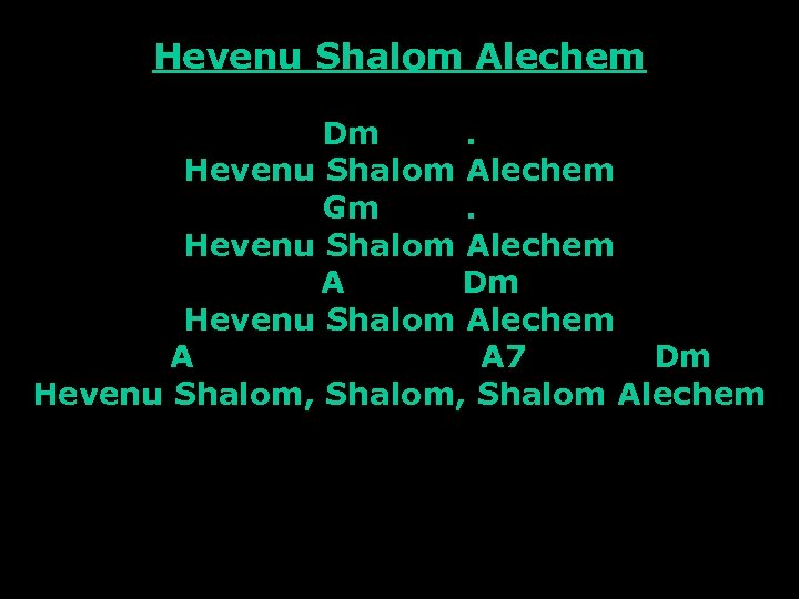 Hevenu Shalom Alechem Dm. Hevenu Shalom Alechem Gm. Hevenu Shalom Alechem A Dm Hevenu