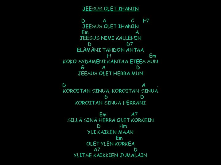 JEESUS OLET IHANIN D A C H 7 JEESUS OLET IHANIN Em A JEESUS