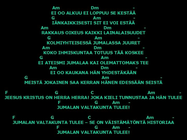 Am Dm EI OO ALKUU EI LOPPUU SE KESTÄÄ G Am IÄNKAIKKISESTI SIT EI