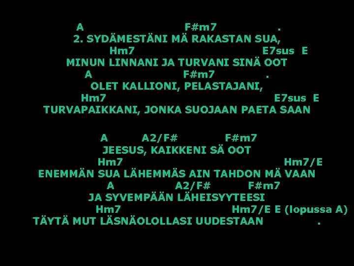 A F#m 7. 2. SYDÄMESTÄNI MÄ RAKASTAN SUA, Hm 7 E 7 sus E