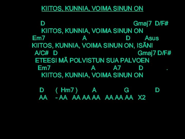 KIITOS, KUNNIA, VOIMA SINUN ON D Gmaj 7 D/F# KIITOS, KUNNIA, VOIMA SINUN ON