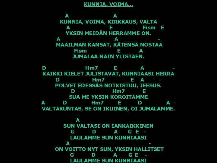 KUNNIA, VOIMA… A A KUNNIA, VOIMA, KIRKKAUS, VALTA A E Fism E YKSIN MEIDÄN