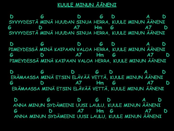 KUULE MINUN ÄÄNENI D G D A A 7 Hm G D A 7
