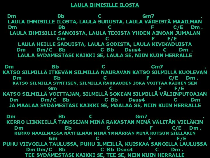 LAULA IHMISILLE ILOSTA Dm Bb C Gm 7. LAULA IHMISILLE ILOSTA, LAULA SURUSTA, LAULA