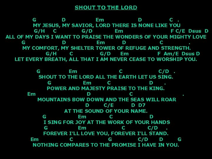 SHOUT TO THE LORD G D Em D C. MY JESUS, MY SAVIOR, LORD