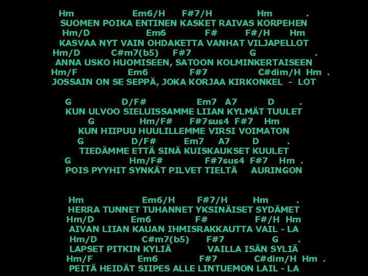 Hm Em 6/H F#7/H Hm. SUOMEN POIKA ENTINEN KASKET RAIVAS KORPEHEN Hm/D Em 6