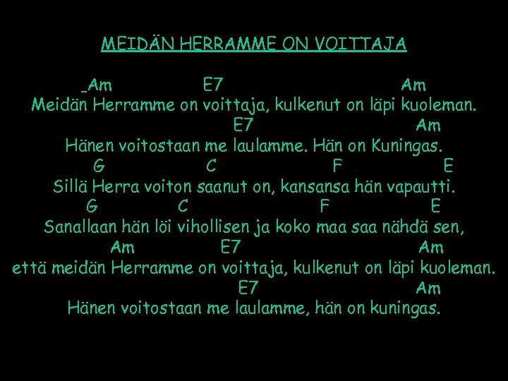 MEIDÄN HERRAMME ON VOITTAJA Am E 7 Am Meidän Herramme on voittaja, kulkenut on