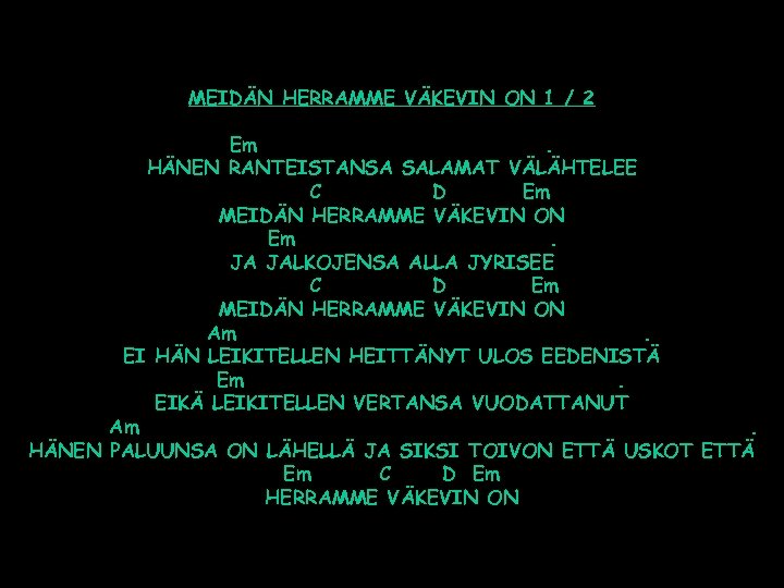 MEIDÄN HERRAMME VÄKEVIN ON 1 / 2 Em. HÄNEN RANTEISTANSA SALAMAT VÄLÄHTELEE C D