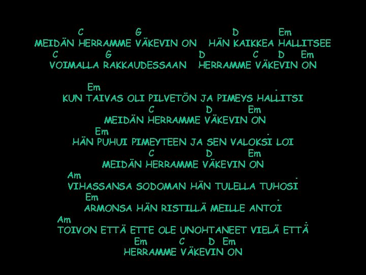 C G D Em MEIDÄN HERRAMME VÄKEVIN ON HÄN KAIKKEA HALLITSEE C G D