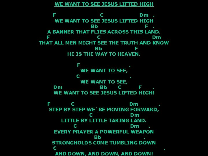 WE WANT TO SEE JESUS LIFTED HIGH F C Dm. WE WANT TO SEE