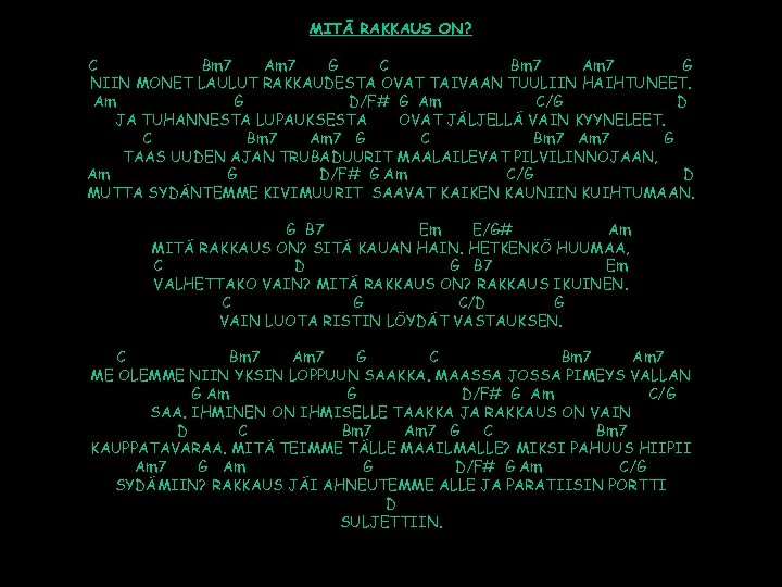 MITÄ RAKKAUS ON? C Bm 7 Am 7 G NIIN MONET LAULUT RAKKAUDESTA OVAT