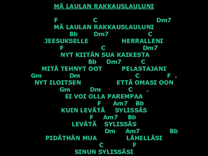 MÄ LAULAN RAKKAUSLAULUNI F C Dm 7 MÄ LAULAN RAKKAUSLAULUNI Bb Dm 7 C
