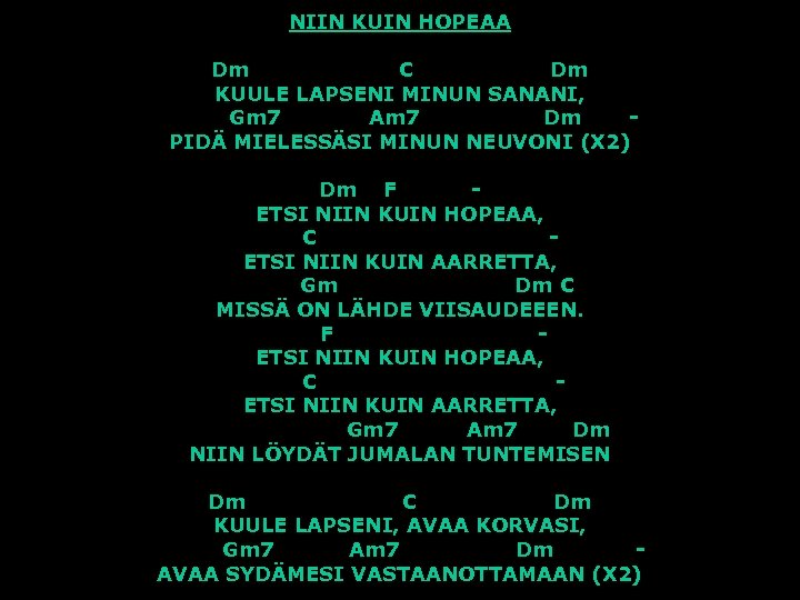 NIIN KUIN HOPEAA Dm C Dm KUULE LAPSENI MINUN SANANI, Gm 7 Am 7