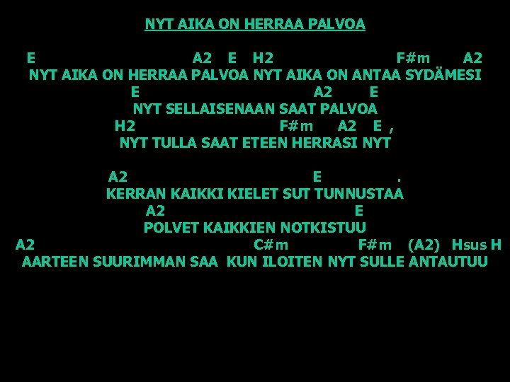 NYT AIKA ON HERRAA PALVOA E A 2 E H 2 F#m A 2