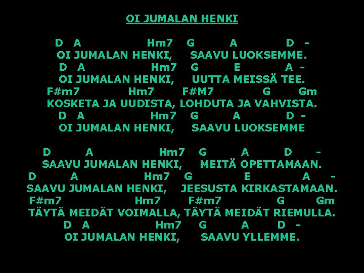 OI JUMALAN HENKI D A Hm 7 G A D OI JUMALAN HENKI, SAAVU