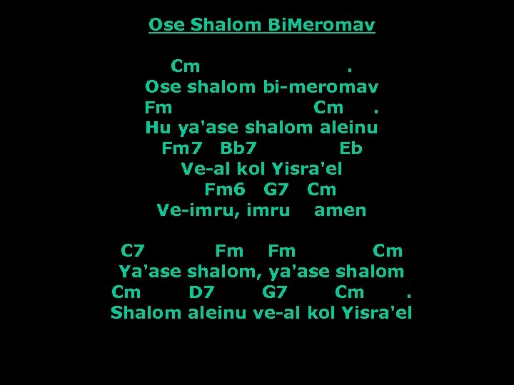 Ose Shalom Bi. Meromav Cm. Ose shalom bi-meromav Fm Cm. Hu ya'ase shalom aleinu