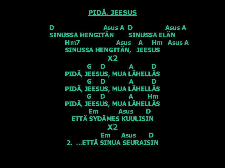 PIDÄ, JEESUS D Asus A SINUSSA HENGITÄN SINUSSA ELÄN Hm 7 Asus A Hm