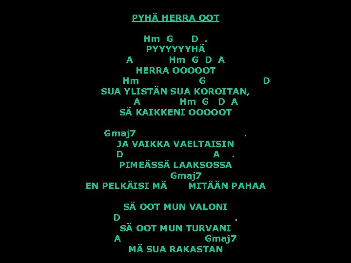 PYHÄ HERRA OOT Hm G D. PYYYYYYHÄ A Hm G D A HERRA OOOOOT