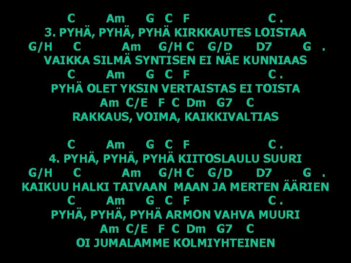 C Am G C F C. 3. PYHÄ, PYHÄ KIRKKAUTES LOISTAA G/H C Am