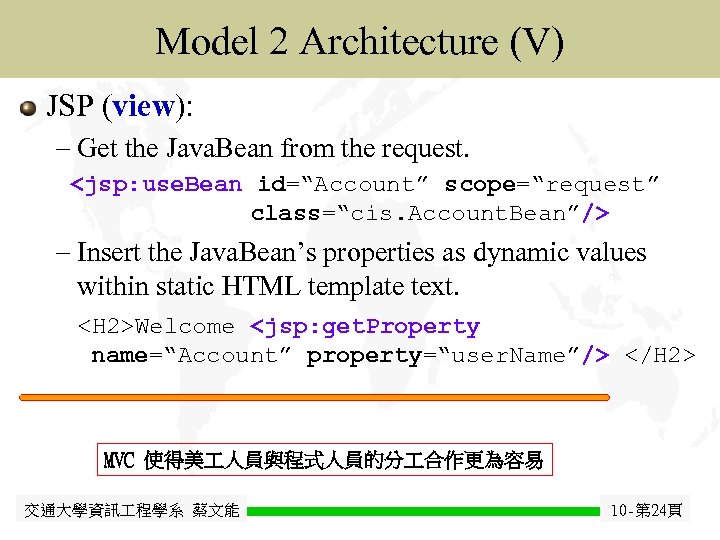 Java Model 2 Architecture (V) Java. Bean JSP (view): - Get the Java. Bean