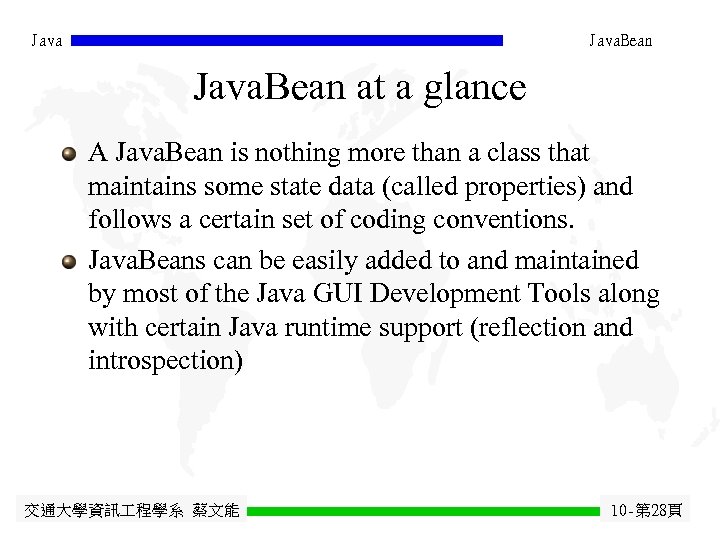 Java. Bean at a glance A Java. Bean is nothing more than a class