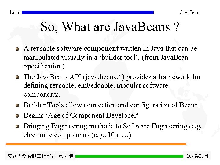 Java. Bean So, What are Java. Beans ? A reusable software component written in