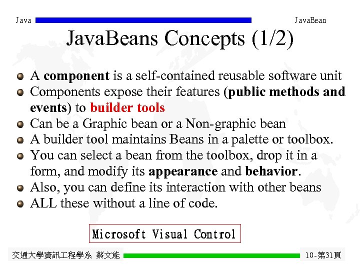 Java. Beans Concepts (1/2) A component is a self-contained reusable software unit Components expose