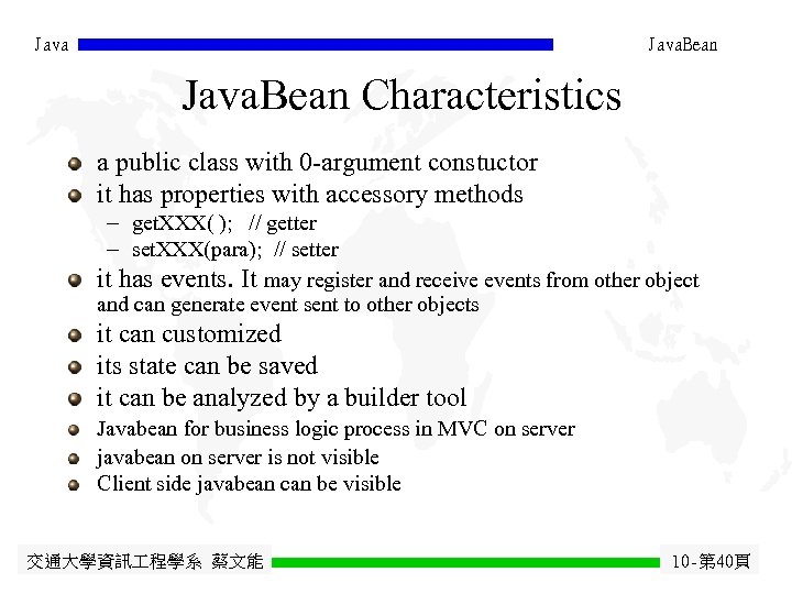 Java. Bean Characteristics a public class with 0 -argument constuctor it has properties with