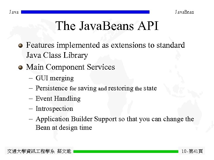 Java. Bean The Java. Beans API Features implemented as extensions to standard Java Class