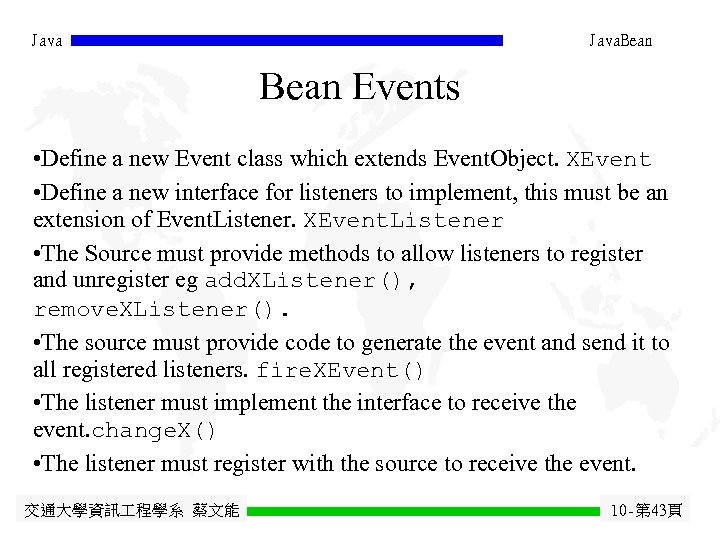 Java. Bean Events • Define a new Event class which extends Event. Object. XEvent