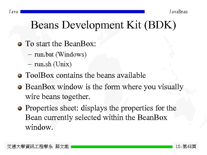 Java. Beans Development Kit (BDK) To start the Bean. Box: - run. bat (Windows)