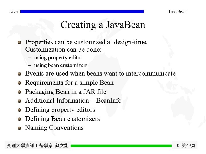 Java. Bean Creating a Java. Bean Properties can be customized at design-time. Customization can