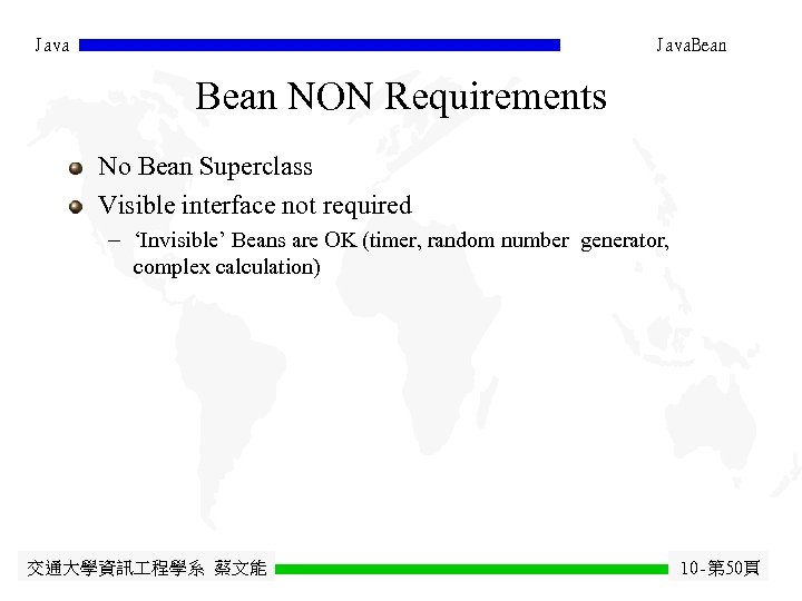 Java. Bean NON Requirements No Bean Superclass Visible interface not required - ‘Invisible’ Beans