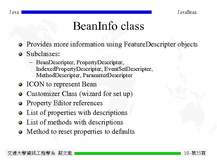 Java. Bean. Info class Provides more information using Feature. Descripter objects Subclasses: - Bean.