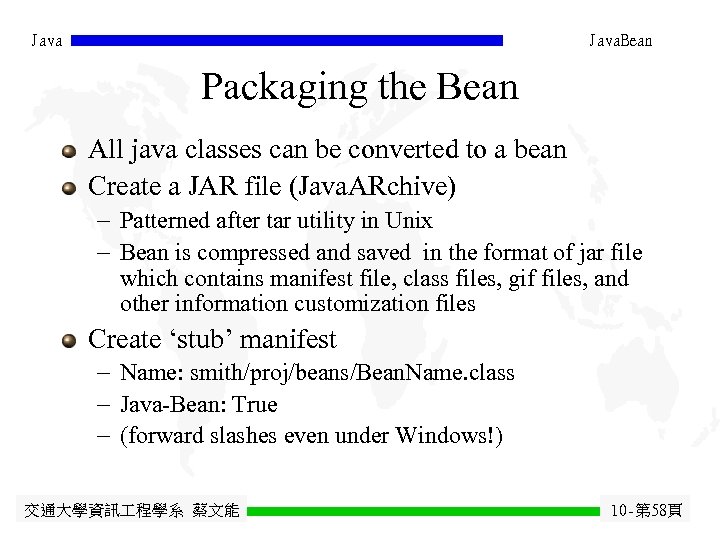 Java. Bean Packaging the Bean All java classes can be converted to a bean