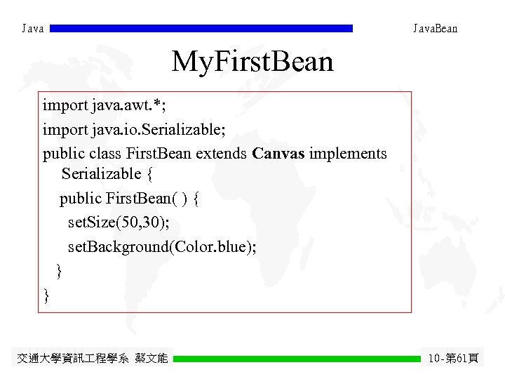 Java. Bean My. First. Bean import java. awt. *; import java. io. Serializable; public